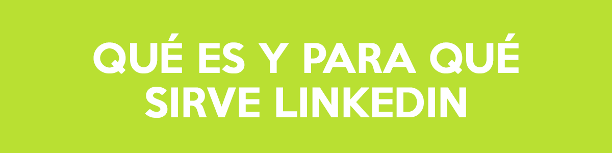 Qué Es Y Para Qué Sirve Linkedin - Blog